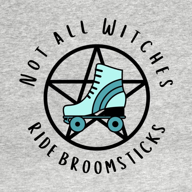 Not all Witches Ride Broomsticks Teal Roller Skate Cheeky Witch® by Cheeky Witch